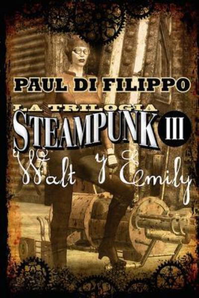 Waly Y Emily (Trilog a Steampunk III) - Paul Di Filippo - Kirjat - Createspace Independent Publishing Platf - 9781541211070 - keskiviikko 21. joulukuuta 2016