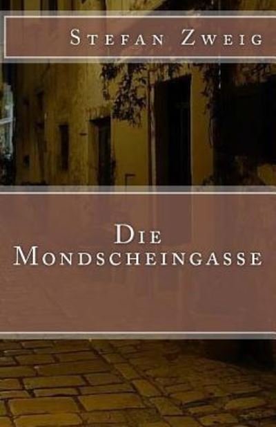 Die Mondscheingasse - Stefan Zweig - Books - Createspace Independent Publishing Platf - 9781542339070 - January 4, 2017
