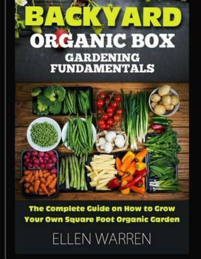 Cover for Ellen Warren · Gardening : Backyard Organic Box Gardening Fundamentals : Discover How to Grow a Square Foot Garden in Just One Day with This Easy to Use Guide (Paperback Book) (2017)