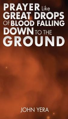 Cover for John Yera · Prayer Like Great Drops Of Blood Falling Down To The Ground (Paperback Book) (2017)