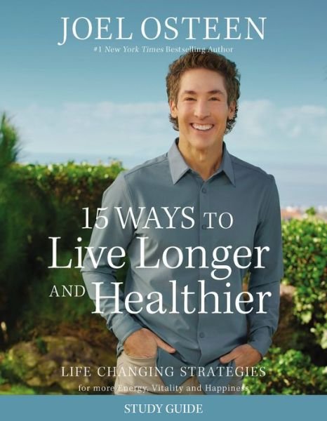 Cover for Joel Osteen · 15 Ways to Live Longer and Healthier Study Guide: Life-Changing Strategies for Greater Energy, a More Focused Mind, and a Calmer Soul (Taschenbuch) (2023)