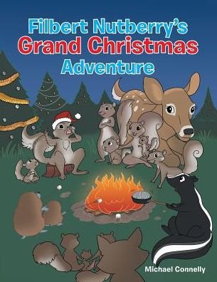 Filbert Nutberry's Grand Christmas Adventure - Michael Connelly - Bøger - Authorhouse - 9781546216070 - 3. november 2017