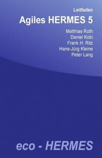 Leitfaden Agiles Hermes 5 - Matthias Roth - Bøker - Createspace Independent Publishing Platf - 9781547040070 - 30. mai 2017