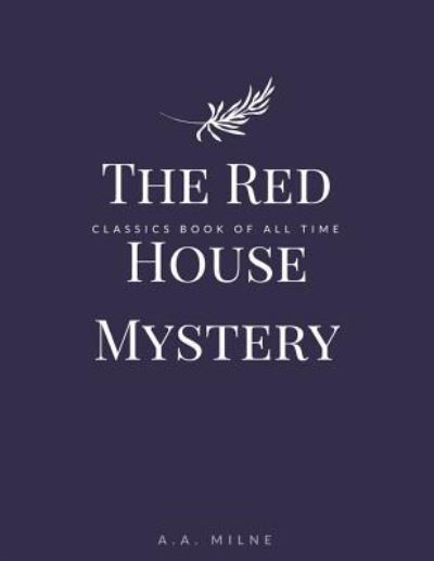 The Red House Mystery - A A Milne - Książki - Createspace Independent Publishing Platf - 9781548241070 - 22 czerwca 2017