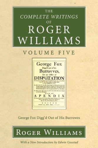 The Complete Writings of Roger Williams, Volume 5: George Fox Digg'd out of His Burrowes - Roger Williams - Books - Wipf & Stock Pub - 9781556356070 - May 1, 2007