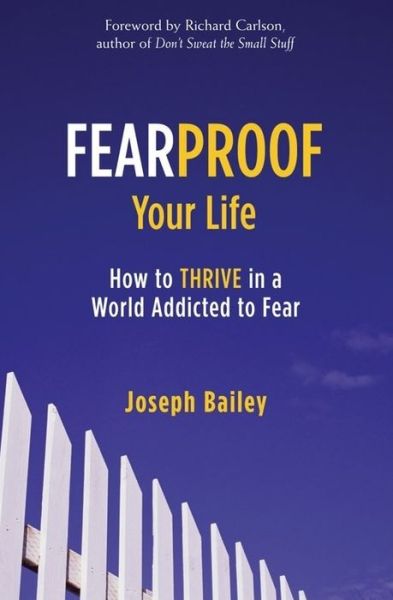 Cover for Joseph Bailey · Fearproof your life - how to thrive in a world addicted to fear (Hardcover Book) (2007)