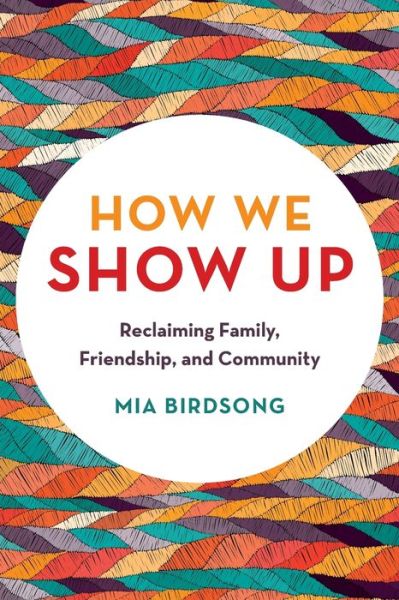 Cover for Mia Birdsong · How We Show Up: Reclaiming Family, Friendship, and Community (Paperback Book) (2020)