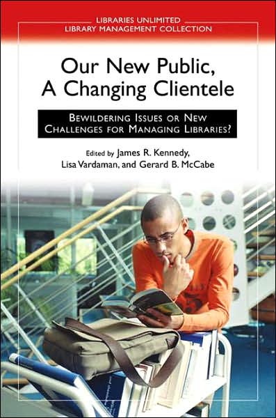 Cover for Gerard B. McCabe · Our New Public, A Changing Clientele: Bewildering Issues or New Challenges for Managing Libraries? (Hardcover Book) (2007)