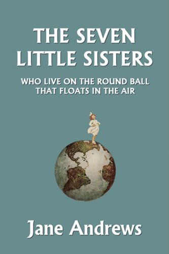 Cover for Jane Andrews · The Seven Little Sisters Who Live on the Round Ball That Floats in the Air, Illustrated Edition (Yesterday's Classics) (Pocketbok) [Ill edition] (2009)