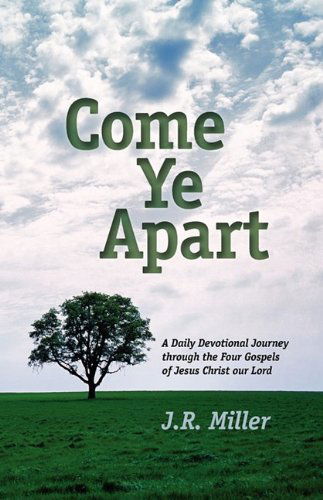 Come Ye Apart: Meditations on the Four Gospels - Jame R. Miller - Bøger - Solid Ground Christian Books - 9781599252070 - 27. maj 2009