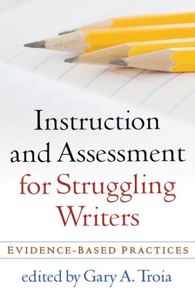 Cover for Gary a Troia · Instruction and Assessment for Struggling Writers: Evidence-Based Practices - Challenges in Language and Literacy (Paperback Book) (2010)