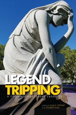 Cover for Legend Tripping: A Contemporary Legend Casebook - Contemporary Legend Casebook Series (Paperback Book) (2018)