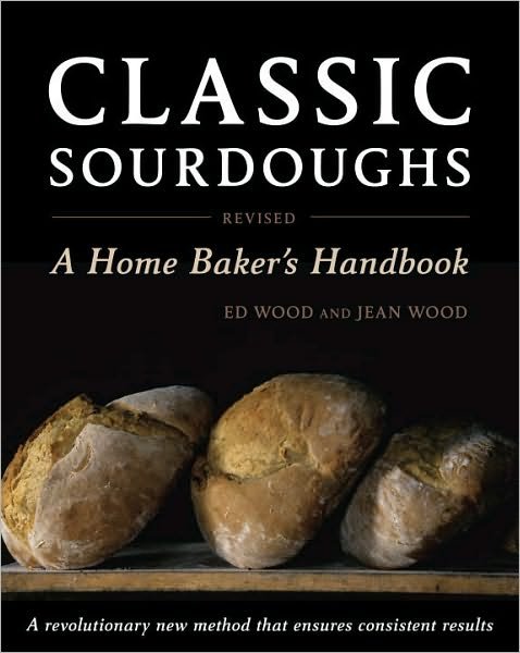 Cover for Ed Wood · Classic Sourdoughs, Revised: A Home Baker's Handbook (Taschenbuch) [3 Revised edition] (2011)