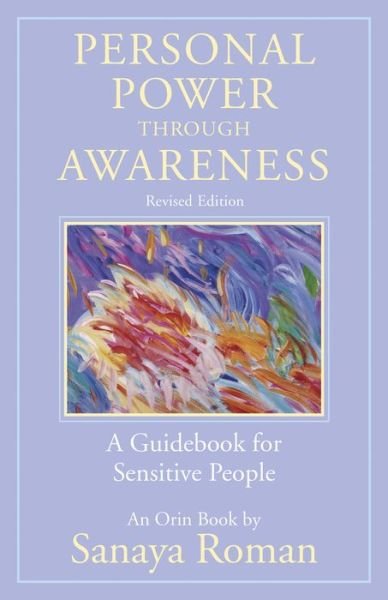 Personal Power through Awareness: A Guidebook for Sensitive People - The Earth Life Series - Sanaya Roman - Books - New World Library - 9781608686070 - April 26, 2019