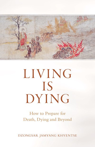 Cover for Dzongsar Jamyang Khyentse · Living is Dying: How to Prepare for Death, Dying and Beyond (Paperback Book) (2020)