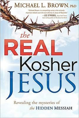 Cover for Brown, Michael L, PhD · The Real Kosher Jesus: Revealing the Mysteries of the Hidden Messiah (Taschenbuch) [3.4.2012 edition] (2012)