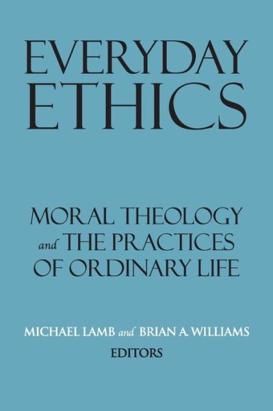 Cover for Michael Lamb · Everyday Ethics: Moral Theology and the Practices of Ordinary Life (Paperback Bog) (2019)