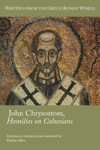 John Chrysostom, Homilies on Colossians - Pauline Allen - Kirjat - SBL Press - 9781628374070 - perjantai 1. lokakuuta 2021