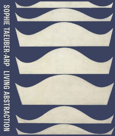 Cover for Sophie Taeuber-Arp: Living Abstraction (Hardcover Book) (2021)