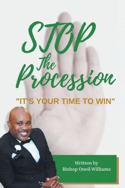 Bishop Oneil Williams · Stop the Procession: It's your time to win (Paperback Book) (2022)