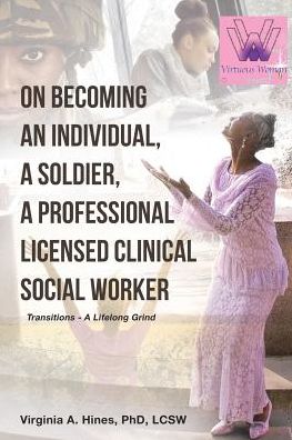 Virginia a Hines Phd Lcsw · On Becoming an Individual, A Soldier, A Professional Licensed Clinical Social Worker: Transitions- A Lifelong Grind (Paperback Book) (2024)