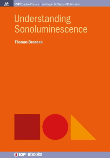 Cover for Thomas Brennan · Understanding Sonoluminescence - IOP Concise Physics (Hardcover Book) (2016)