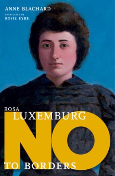 Rosa Luxemburg: No to Borders - Anne Blanchard - Books - Seven Stories Press,U.S. - 9781644213070 - August 26, 2025