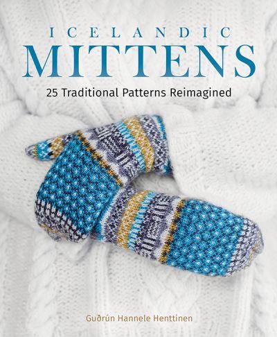 Cover for GuDrun Hannele Henttinen · Icelandic Mittens: 25 Traditional Patterns Reimagined (Hardcover Book) (2021)