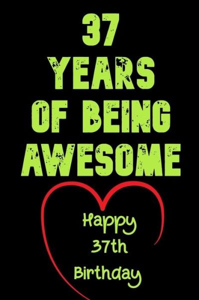 37 Years Of Being Awesome Happy 37th Birthday - Birthday Gifts Notebook - Książki - Independently Published - 9781654113070 - 2020