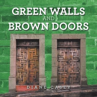 Diane Casey · Green Walls and Brown Doors (Book) (2020)