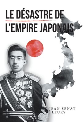 Cover for Jean Sénat Fleury · Le Desastre De L'Empire Japonais (Hardcover Book) (2021)