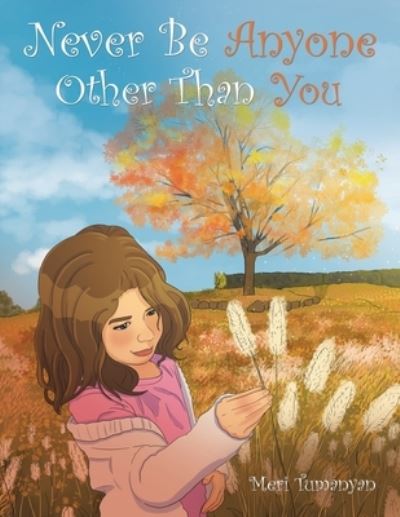 Never Be Anyone Other Than You - Meri Tumanyan - Books - Xlibris Us - 9781669810070 - March 17, 2022