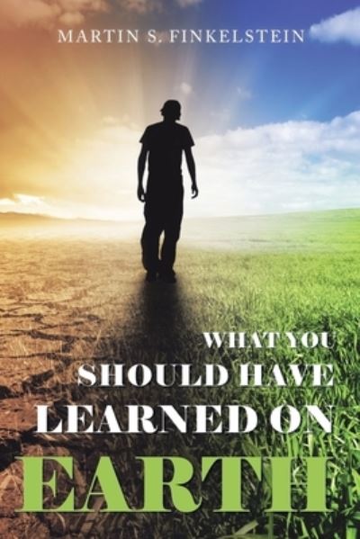 Cover for Martin S. Finkelstein · What You Should Have Learned on Earth : (a Novel) (Book) (2022)
