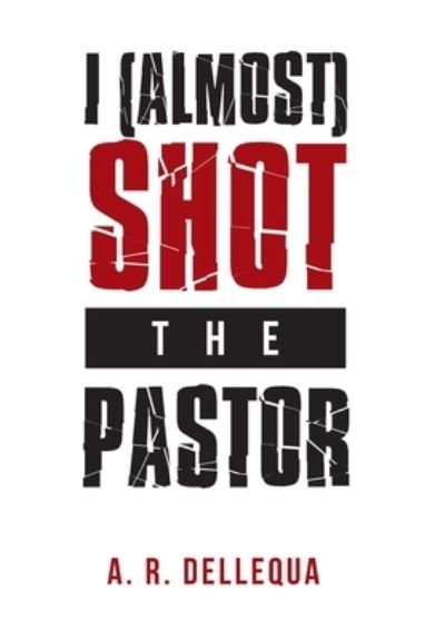 Cover for A. R. Dellequa · I (Almost) Shot the Pastor (Book) (2023)