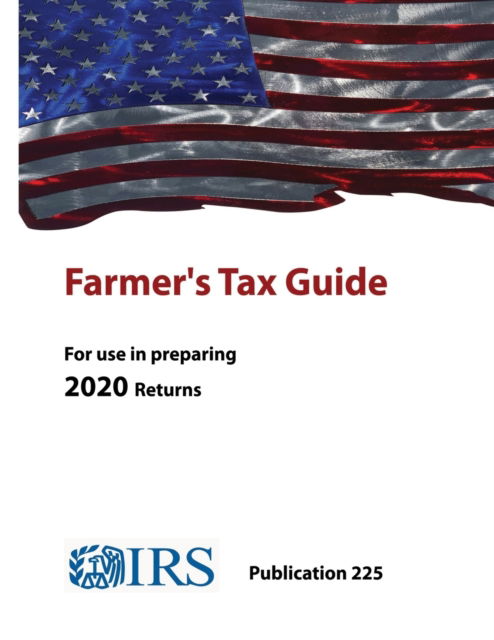 Cover for Internal Revenue Service · Farmer's Tax Guide - Publication 225 (For use in preparing 2020 Returns) (Taschenbuch) (2021)