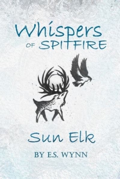 Cover for E.S. Wynn · Whispers of Spitfire: Sun Elk (Paperback Book) (2020)