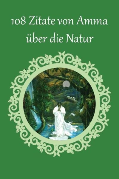 Cover for Sri Mata Amritanandamayi Devi · 108 Zitate von Amma uber die Natur (Paperback Book) (2016)
