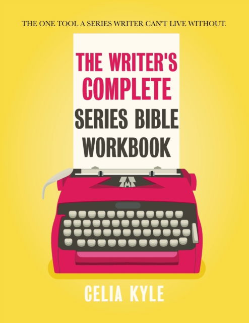 The Writer's Complete Series Bible Workbook - Celia Kyle - Książki - Novel Notes - 9781680390070 - 7 lipca 2018