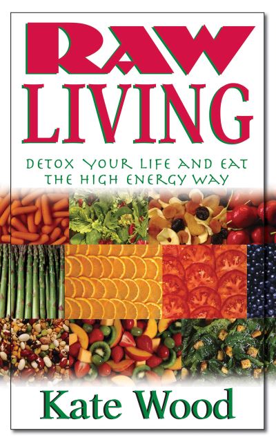 Cover for Kate Wood · Raw Living: Detox Your Life and Eat the High Energy Way (Hardcover Book) (2008)