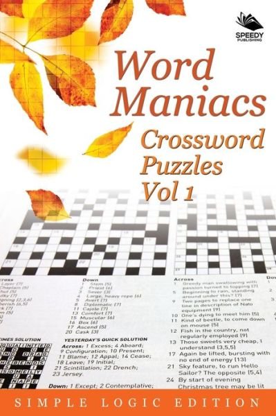 Word Maniacs Crossword Puzzles Vol 1: Simple Logic Edition - Speedy Publishing LLC - Kirjat - Speedy Publishing LLC - 9781682804070 - lauantai 31. lokakuuta 2015