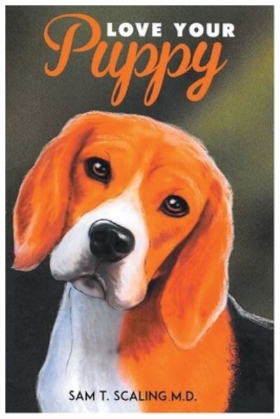 Cover for Sam T. Scaling M. D. · Love Your Puppy (Paperback Book) (2021)