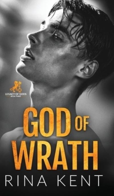 Cover for Rina Kent · God of Wrath: A Dark Enemies to Lovers Romance - Legacy of Gods (Hardcover Book) (2022)
