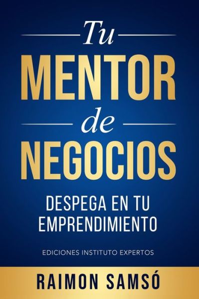 Tu Mentor de Negocios - Raimon Samso - Livros - Independently Published - 9781697303070 - 13 de outubro de 2019