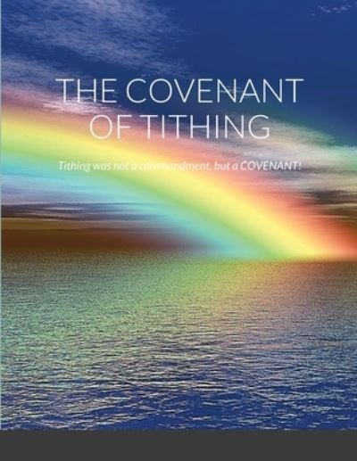 The Covenant of Tithing - Paul King - Books - Lulu.com - 9781716525070 - October 8, 2020