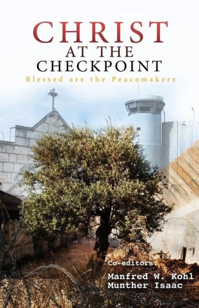 Christ at the Checkpoint - Munther Isaac - Books - Independently Published - 9781723976070 - September 1, 2018
