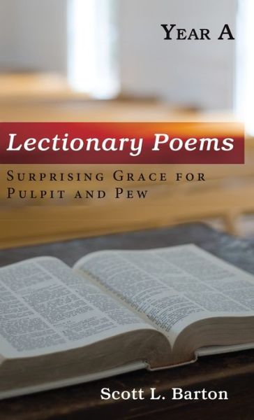 Cover for Scott L Barton · Lectionary Poems, Year a: Surprising Grace for Pulpit and Pew (Inbunden Bok) (2019)