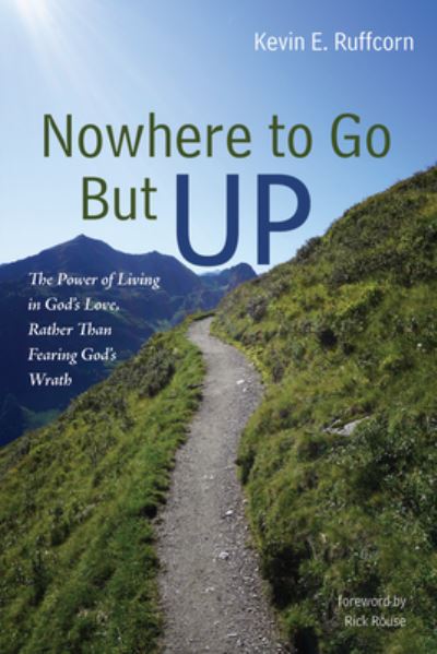 Cover for Kevin E Ruffcorn · Nowhere to Go But Up: The Power of Living in God's Love, Rather Than Fearing God's Wrath (Paperback Book) (2020)