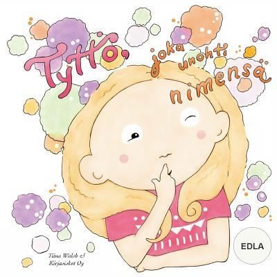 Cover for Tiina Walsh · Tyttoe, joka unohti nimensa EDLA (Paperback Book) (2018)
