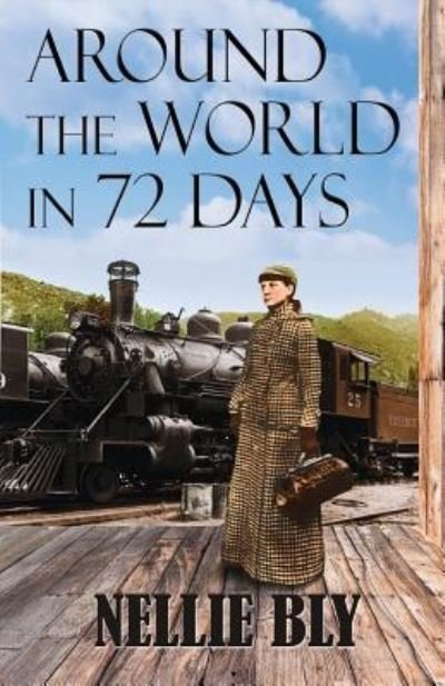 Around the World in 72 Days - Nellie Bly - Kirjat - Createspace Independent Publishing Platf - 9781727064070 - tiistai 4. syyskuuta 2018