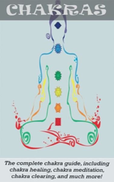 Cover for Peter Longley · Chakras: The Complete Chakra Guide, Including Chakra Healing, Chakra Meditation, Chakra Clearing and Much More! (Inbunden Bok) (2020)